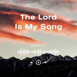 The Lord Is My Song